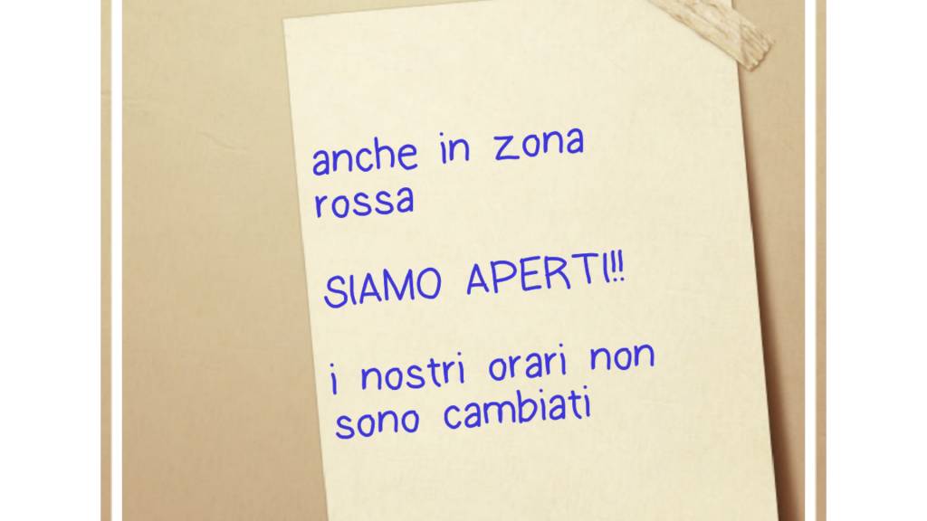 SIAMO APERTI ANCHE IN ZONA ROSSA